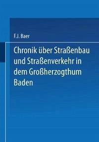 Chronik über Straßenbau und Straßenverkehr in dem Großherzogthum Baden (eBook, PDF) - Baer, Baer
