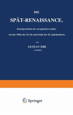 Die Spät-Renaissance. Kunstgeschichte der europäischen Länder von der Mitte des 16. bis zum Ende des 18. Jahrhunderts (eBook, PDF) - Ebe, Gustav