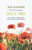 Qui e ora. Come imparare a cogliere libertà, amore e gioia nel momento presente Qui e ora. Come imparare a cogliere libertà, amore e gioia nel momento presente