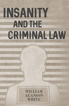 Insanity and the Criminal Law - White, William Alanson