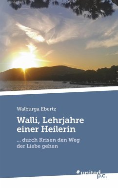 Walli, Lehrjahre einer Heilerin - Ebertz, Walburga