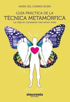 Guía práctica de la técnica metamórfica : la vida en constante met-amor-fosis - Boria Rodríguez, María del Carmen