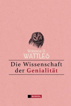 Die Wissenschaft der Genialität - Wattles, Wallace D.