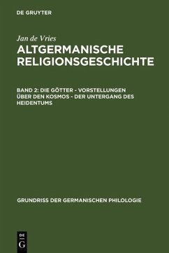 Altgermanische Religionsgeschichte. Die Götter - Vorstellungen über den Kosmos - Der Untergang des Heidentums (eBook, PDF) - Vries, Jan de