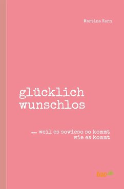 glücklich wunschlos - Kern, Martina