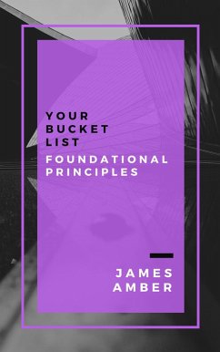 Your Bucket List: Foundational Principles (eBook, ePUB) - Amber, James