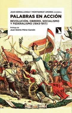 Palabras en acción : revolución, obrero, socialismo y federalismo, 1843-1917 - Amores García, Montserrat; Serrallonga i Urquidi, Joan
