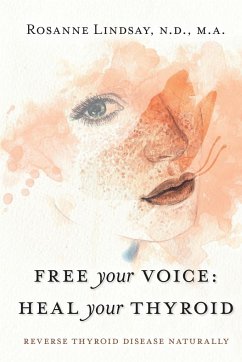 Free Your Voice Heal Your Thyroid - Lindsay, Rosanne M.