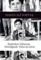 Baslarken Yalnizsin Bitirdiginde Daha da Yalniz - Ali Toptas, Hasan