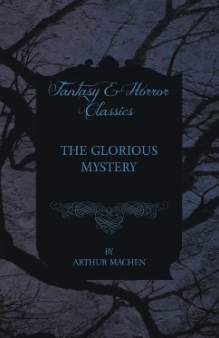 The Glorious Mystery - Machen, Arthur