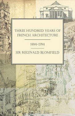 Three Hundred Years of French Architecture 1494-1794 - Blomfield, Reginald Theodore