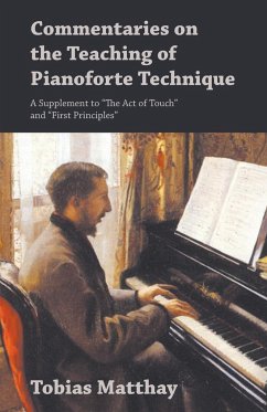 Commentaries on the Teaching of Pianoforte Technique - A Supplement to &quote;The Act of Touch&quote; and &quote;First Principles&quote;