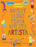 Aquest llibre pensa que ets artista Aquest llibre pensa que ets artista