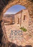 Borghi di Sicilia. Atmosfere, cultura, arte e natura di 58 luoghi di straordinaria bellezza Borghi di Sicilia. Atmosfere, cultura, arte e natura di 58 luoghi di straordinaria bellezza