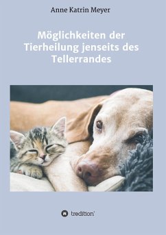 Möglichkeiten der Tierheilung jenseits des Tellerrandes - Meyer, Anne Katrin