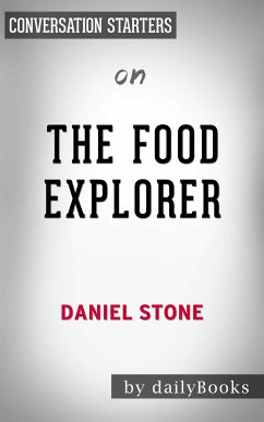 The Food Explorer: The True Adventures of the Globe-Trotting Botanist Who Transformed What America Eats by Daniel Stone​​​​​​​   Conversation Starters (eBook, ePUB) - dailyBooks