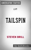 Tailspin: The People and Forces Behind America's Fifty-Year Fall--and Those Fighting to Reverse It by Steven Brill   Conversation Starters (eBook, ePUB)