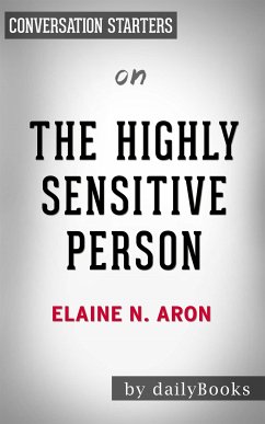 The Highly Sensitive Person: How to Thrive When the World Overwhelms You by Elaine N. Aron   Conversation Starters (eBook, ePUB) - dailyBooks