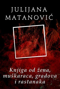 Knjiga od žena, muškaraca, gradova i rastanaka (eBook, ePUB) - Matanović, Julijana