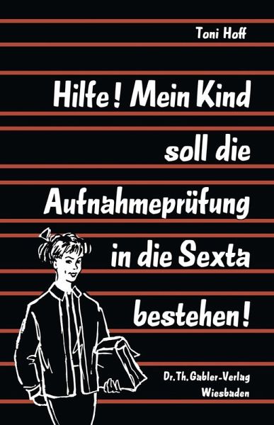 Hilfe! Mein Kind soll die Aufnahmeprüfung in die Sexta bestehen! (eBook, PDF)