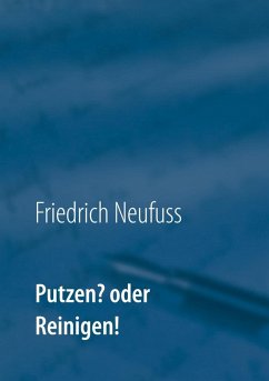 Putzen? oder Reinigen! (eBook, ePUB) - Neufuss, Friedrich