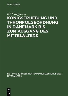 Königserhebung und Thronfolgeordnung in Dänemark bis zum Ausgang des Mittelalters (eBook, PDF) - Hoffmann, Erich