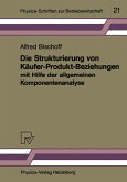 Die Strukturierung von Käufer-Produkt-Beziehungen mit Hilfe der allgemeinen Komponentenanalyse (eBook, PDF)