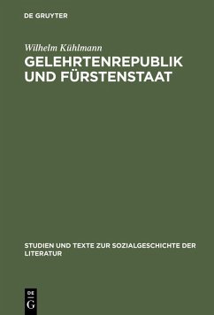 Gelehrtenrepublik und Fürstenstaat (eBook, PDF) - Kühlmann, Wilhelm