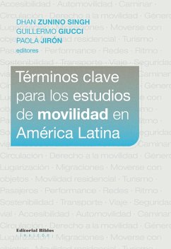 Términos clave para los estudios de movilidad en América Latina (eBook, ePUB) - Zunino Singh, Dhan; Giucci, Guillermo; Jirón, Paola