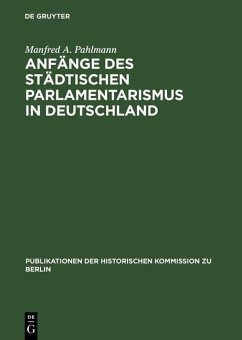 Anfänge des städtischen Parlamentarismus in Deutschland (eBook, PDF) - Pahlmann, Manfred A.