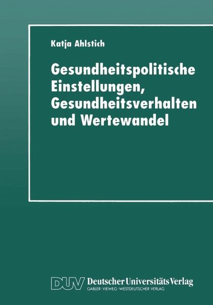 Gesundheitspolitische Einstellungen, Gesundheitsverhalten und Wertewandel (eBook, PDF) Gesundheitspolitische Einstellungen, Gesundheitsverhalten und Wertewandel (eBook, PDF)