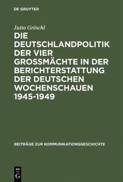 Cover Die Deutschlandpolitik der vier Großmächte in der Berichterstattung der deutschen Wochenschauen 1945-1949 (eBook, PDF)