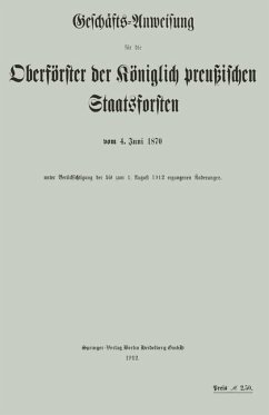 Cover Geschäfts-Anweisung für die Oberförster der Königlich preußischen Staatsforsten vom 4. Juni 1870 unter Berücksichtigung der bis zum 1. August 1912 ergangenen Änderungen (eBook, PDF)