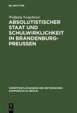 Absolutistischer Staat und Schulwirklichkeit in Brandenburg-Preussen (eBook, PDF)
