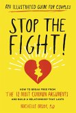 Stop the Fight!: An Illustrated Guide for Couples: How to Break Free from the 12 Most Common Arguments and Build a Relationship That Lasts (eBook, ePUB)