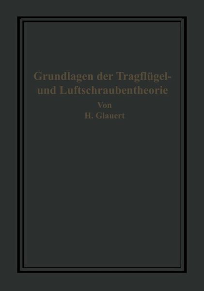Die Grundlagen der Tragflügel- und Luftschraubentheorie (eBook, PDF) Die Grundlagen der Tragflügel- und Luftschraubentheorie (eBook, PDF)