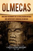 Olmecas: Una Guía Fascinante de la Civilización Antigua Más Importante Conocida En México (eBook, ePUB)