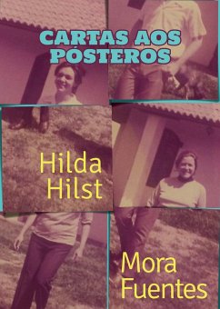 Cartas aos pósteros (eBook, ePUB) - Hilst, Hilda; Fuentes, Mora