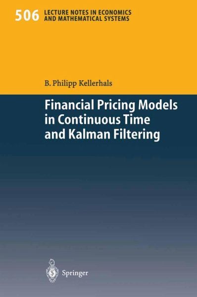Financial Pricing Models in Continuous Time and Kalman Filtering (eBook, PDF) Financial Pricing Models in Continuous Time and Kalman Filtering (eBook, PDF)