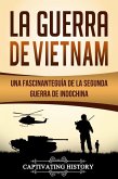 La Guerra de Vietnam: Una fascinante guía de la Segunda Guerra de Indochina (eBook, ePUB)
