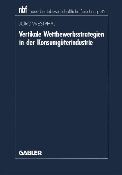 Vertikale Wettbewerbsstrategien in der Konsumgüterindustrie (eBook, PDF) Vertikale Wettbewerbsstrategien in der Konsumgüterindustrie (eBook, PDF)