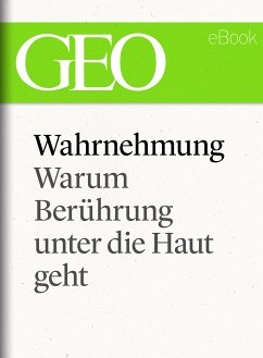 Wahrnehmung: Warum Berührung unter die Haut geht (GEO eBook Single) (eBook, ePUB)