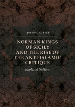 Norman Kings of Sicily and the Rise of the Anti-Islamic Critique (eBook, PDF) - Birk, Joshua C.