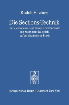 Die Sections-Technik im Leichenhause des Charité-Krankenhauses mit besonderer Rücksicht auf gerichtsärztliche Praxis (eBook, PDF) - Virchow, Rudolf