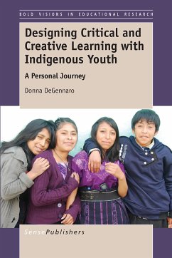 Designing Critical and Creative Learning with Indigenous Youth (eBook, PDF) - DeGennaro, Donna