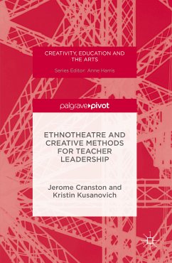 Ethnotheatre and Creative Methods for Teacher Leadership (eBook, PDF) - Cranston, Jerome; Kusanovich, Kristin