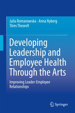 Developing Leadership and Employee Health Through the Arts (eBook, PDF) - Romanowska, Julia; Nyberg, Anna; Theorell, Töres