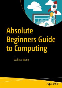 Absolute Beginners Guide to Computing (eBook, PDF) - Wang, Wallace