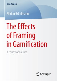 The Effects of Framing in Gamification (eBook, PDF) - Brühlmann, Florian