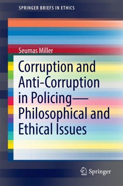 Corruption and Anti-Corruption in Policing-Philosophical and Ethical Issues (eBook, PDF) - Miller, Seumas